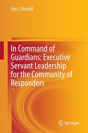 Téléchargez le livre :  In Command of Guardians: Executive Servant Leadership for the Community of Responders