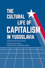 Télécharger le livre :  The Cultural Life of Capitalism in Yugoslavia