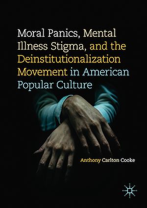 Téléchargez le livre :  Moral Panics, Mental Illness Stigma, and the Deinstitutionalization Movement in American Popular Culture