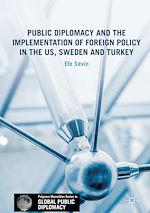 Télécharger le livre :  Public Diplomacy and the Implementation of Foreign Policy in the US, Sweden and Turkey