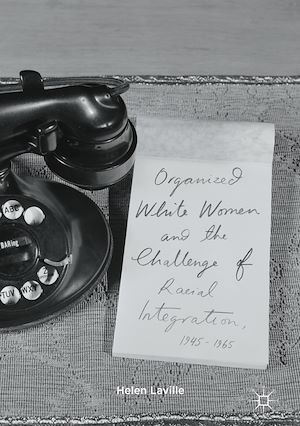 Téléchargez le livre :  Organized White Women and the Challenge of Racial Integration, 1945-1965