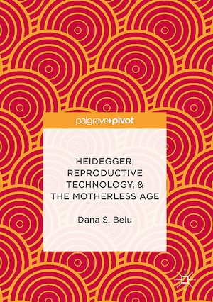 Téléchargez le livre :  Heidegger, Reproductive Technology, & The Motherless Age