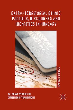 Téléchargez le livre :  Extra-Territorial Ethnic Politics, Discourses and Identities in Hungary