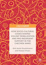 Télécharger le livre :  How Socio-Cultural Codes Shaped Violent Mobilization and Pro-Insurgent Support in the Chechen Wars