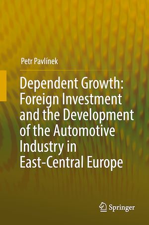 Téléchargez le livre :  Dependent Growth: Foreign Investment and the Development of the Automotive Industry in East-Central Europe