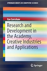 Télécharger le livre :  Research and Development in the Academy, Creative Industries and Applications