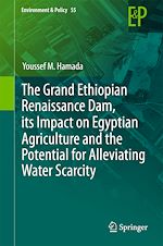 Télécharger le livre :  The Grand Ethiopian Renaissance Dam, its Impact on Egyptian Agriculture and the Potential for Alleviating Water Scarcity