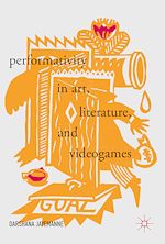 Télécharger le livre :  Performativity in Art, Literature, and Videogames