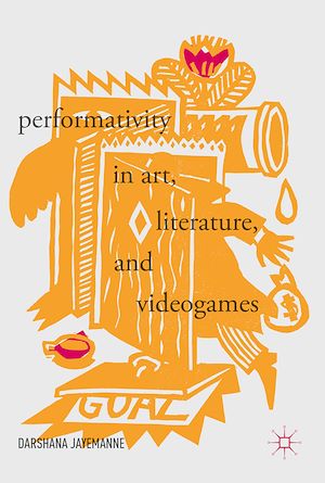 Téléchargez le livre :  Performativity in Art, Literature, and Videogames