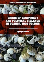 Télécharger le livre :  Crisis of Legitimacy and Political Violence in Uganda, 1979 to 2016