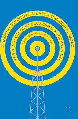Téléchargez le livre :  Citizenship, Democracies, and Media Engagement among Emerging Economies and Marginalized Communities