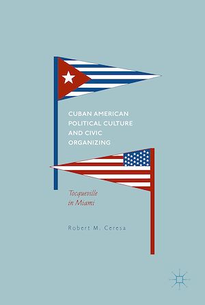 Téléchargez le livre :  Cuban American Political Culture and Civic Organizing