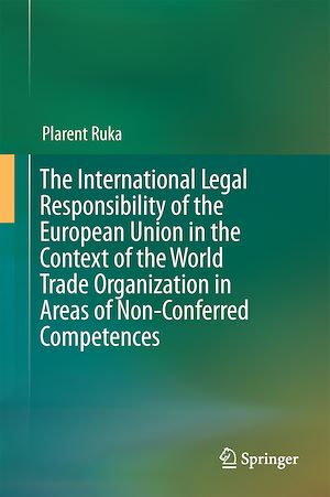 Téléchargez le livre :  The International Legal Responsibility of the European Union in the Context of the World Trade Organization in Areas of Non-Conferred Competences