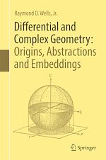 Télécharger le livre :  Differential and Complex Geometry: Origins, Abstractions and Embeddings