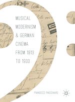 Télécharger le livre :  Musical Modernism and German Cinema from 1913 to 1933