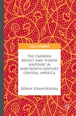 Télécharger le livre :  The Carrera Revolt and 'Hybrid Warfare' in Nineteenth-Century Central America