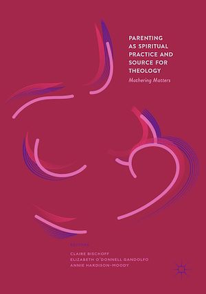 Téléchargez le livre :  Parenting as Spiritual Practice and Source for Theology