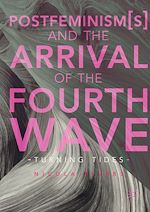 Télécharger le livre :  Postfeminism(s) and the Arrival of the Fourth Wave