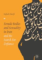 Télécharger le livre :  Female Bodies and Sexuality in Iran and the Search for Defiance