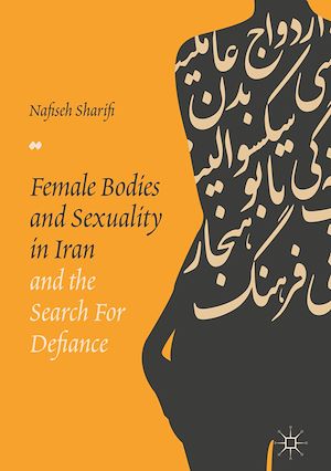 Téléchargez le livre :  Female Bodies and Sexuality in Iran and the Search for Defiance