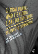 Télécharger le livre :  Global Politics and Its Violent Care for Indigeneity
