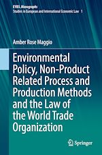 Download this eBook Environmental Policy, Non-Product Related Process and Production Methods and the Law of the World Trade Organization