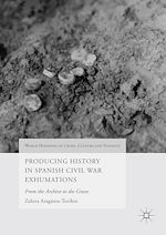 Télécharger le livre :  Producing History in Spanish Civil War Exhumations