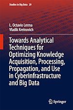 Télécharger le livre :  Towards Analytical Techniques for Optimizing Knowledge Acquisition, Processing, Propagation, and Use in Cyberinfrastructure and Big Data