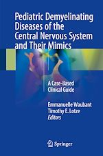 Télécharger le livre :  Pediatric Demyelinating Diseases of the Central Nervous System and Their Mimics