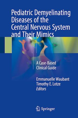 Téléchargez le livre :  Pediatric Demyelinating Diseases of the Central Nervous System and Their Mimics