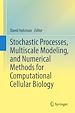 Télécharger le livre :  Stochastic Processes, Multiscale Modeling, and Numerical Methods for Computational Cellular Biology