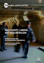 Télécharger le livre :  Masculinity, Labour, and Neoliberalism