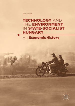 Téléchargez le livre :  Technology and the Environment in State-Socialist Hungary
