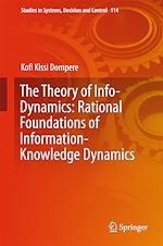 Télécharger le livre :  The Theory of Info-Dynamics: Rational Foundations of Information-Knowledge Dynamics