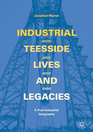 Téléchargez le livre :  Industrial Teesside, Lives and Legacies