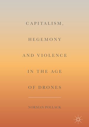 Téléchargez le livre :  Capitalism, Hegemony and Violence in the Age of Drones