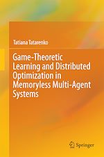 Télécharger le livre :  Game-Theoretic Learning and Distributed Optimization in Memoryless Multi-Agent Systems