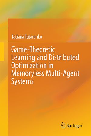 Téléchargez le livre :  Game-Theoretic Learning and Distributed Optimization in Memoryless Multi-Agent Systems