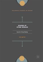 Télécharger le livre :  Echoes of Other Worlds: Sound in Virtual Reality