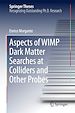 Télécharger le livre :  Aspects of WIMP Dark Matter Searches at Colliders and Other Probes