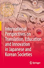 Télécharger le livre :  International Perspectives on Translation, Education and Innovation in Japanese and Korean Societies