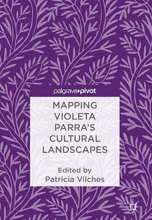 Téléchargez le livre :  Mapping Violeta Parra's Cultural Landscapes