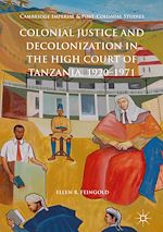 Download this eBook Colonial Justice and Decolonization in the High Court of Tanzania, 1920-1971