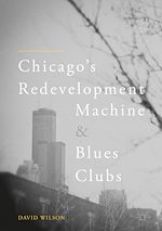 Télécharger le livre :  Chicago's Redevelopment Machine and Blues Clubs