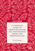 Télécharger le livre :  A Christian Guide to Liberating Desire, Sex, Partnership, Work, and Reproduction