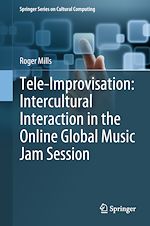 Télécharger le livre :  Tele-Improvisation: Intercultural Interaction in the Online Global Music Jam Session