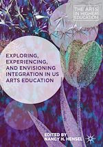 Télécharger le livre :  Exploring, Experiencing, and Envisioning Integration in US Arts Education