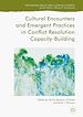 Télécharger le livre :  Cultural Encounters and Emergent Practices in Conflict Resolution Capacity-Building