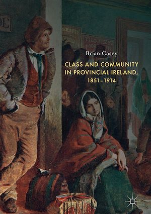Téléchargez le livre :  Class and Community in Provincial Ireland, 1851–1914