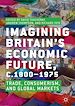 Télécharger le livre :  Imagining Britain's Economic Future, c.1800–1975
